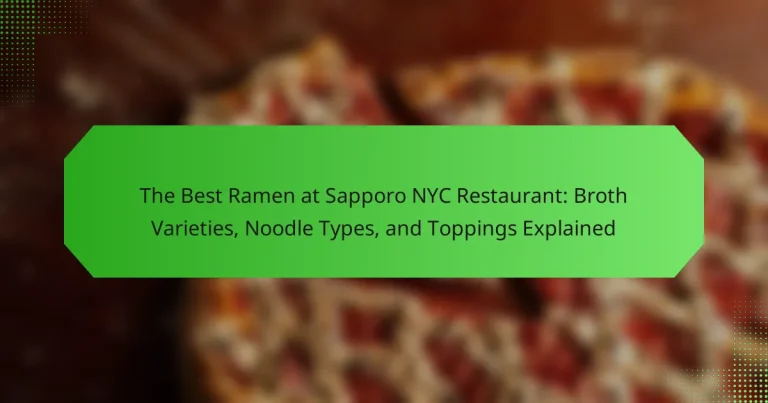 The Best Ramen at Sapporo NYC Restaurant: Broth Varieties, Noodle Types, and Toppings Explained