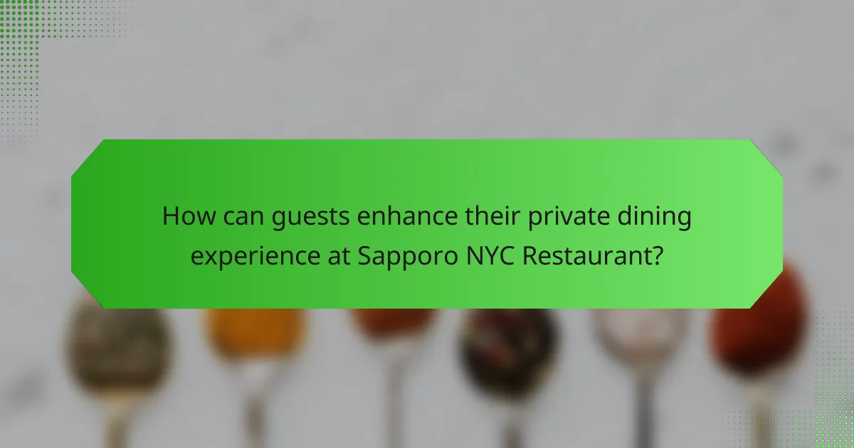 How can guests enhance their private dining experience at Sapporo NYC Restaurant?