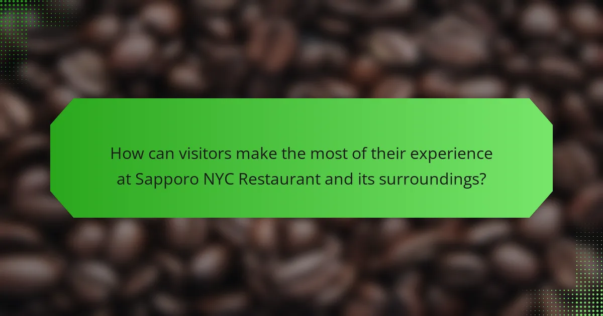 How can visitors make the most of their experience at Sapporo NYC Restaurant and its surroundings?
