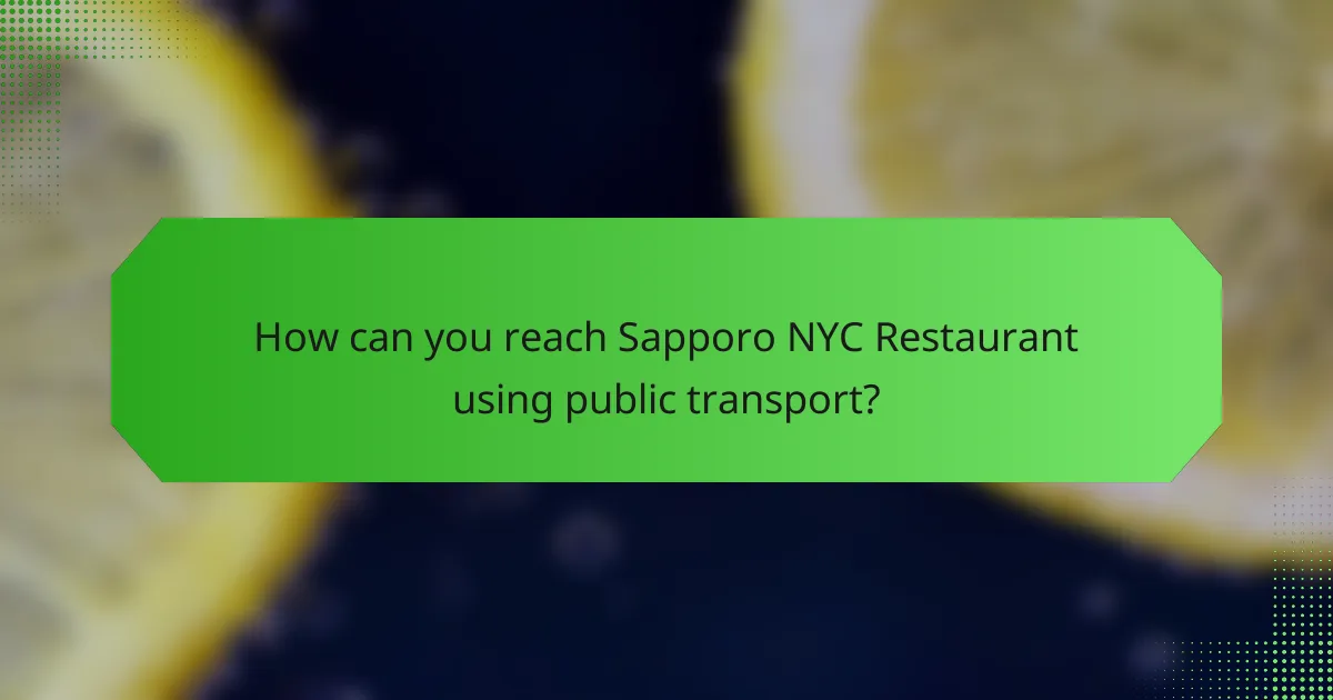 How can you reach Sapporo NYC Restaurant using public transport?