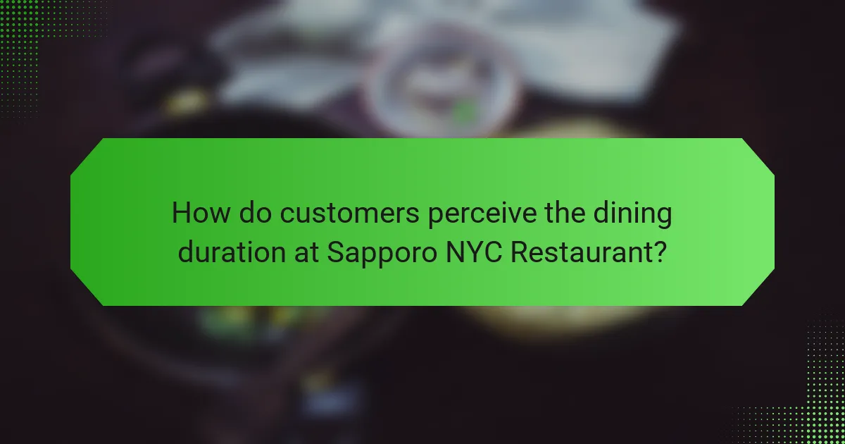 How do customers perceive the dining duration at Sapporo NYC Restaurant?