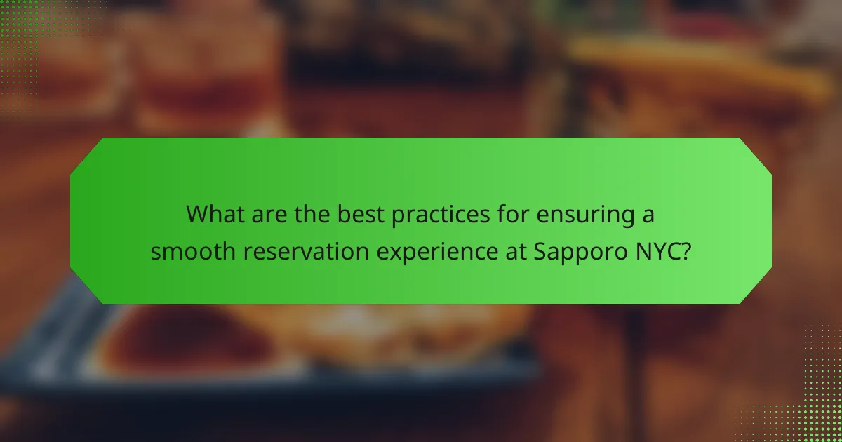 What are the best practices for ensuring a smooth reservation experience at Sapporo NYC?