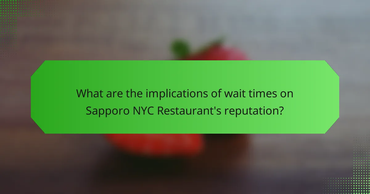 What are the implications of wait times on Sapporo NYC Restaurant's reputation?