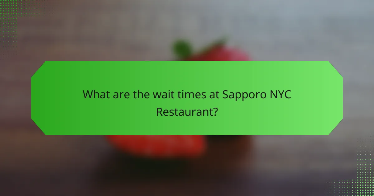 What are the wait times at Sapporo NYC Restaurant?