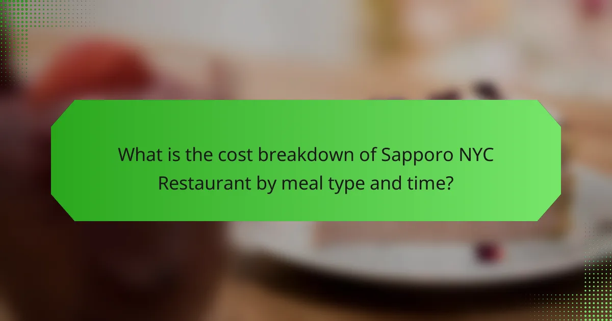 What is the cost breakdown of Sapporo NYC Restaurant by meal type and time?