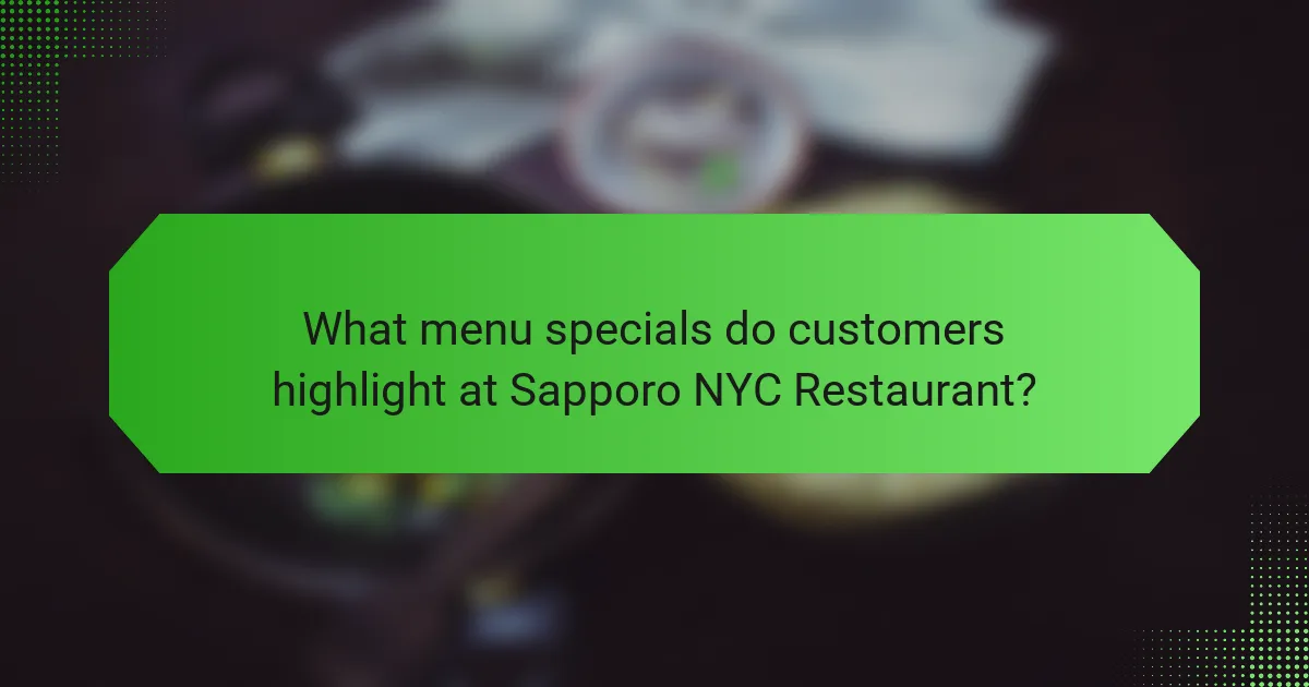 What menu specials do customers highlight at Sapporo NYC Restaurant?