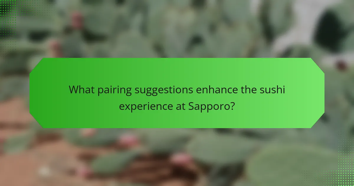 What pairing suggestions enhance the sushi experience at Sapporo?