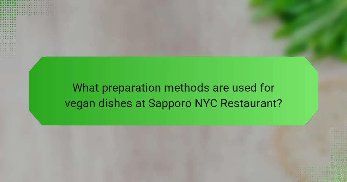 What preparation methods are used for vegan dishes at Sapporo NYC Restaurant?