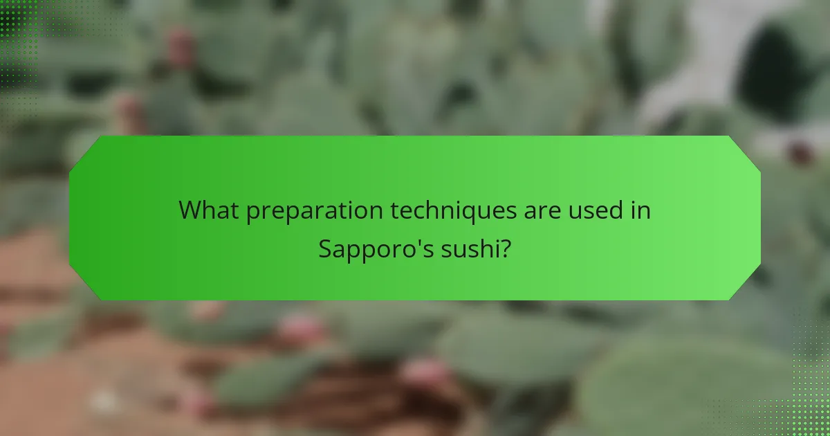 What preparation techniques are used in Sapporo's sushi?