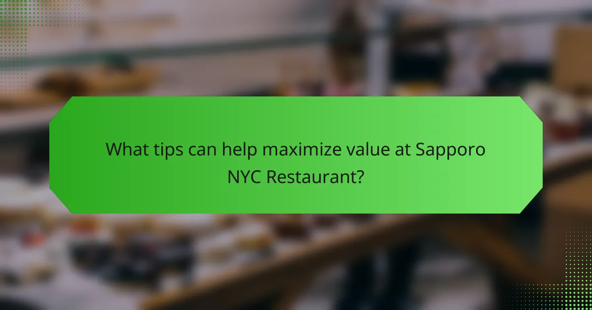 What tips can help maximize value at Sapporo NYC Restaurant?