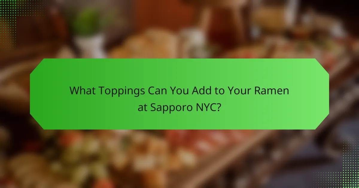 What Toppings Can You Add to Your Ramen at Sapporo NYC?